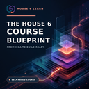 The House 6 Course Blueprint